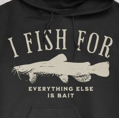 Black, I Fish for Catfish; Everything Else Is Bait Hoodie – fish-room