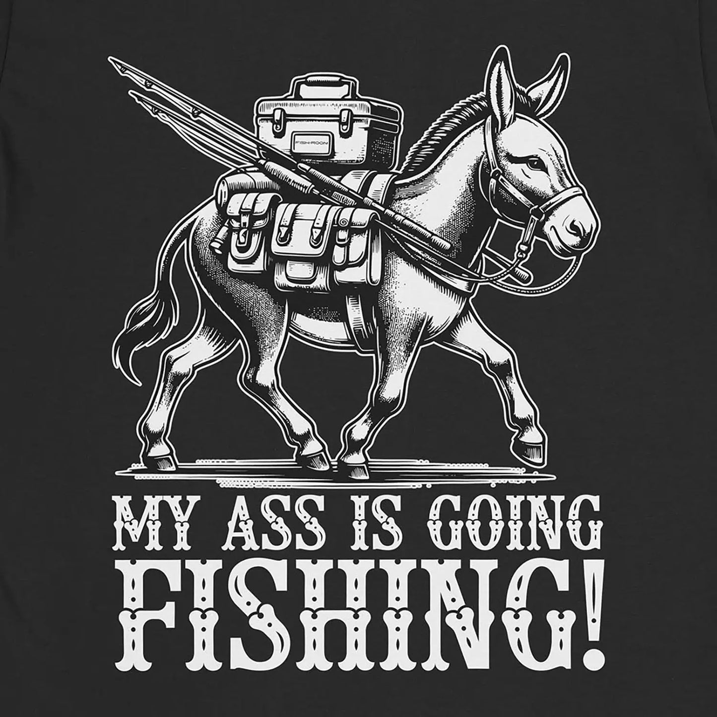 My Ass is Going Fishing! Tee Black T-Shirt