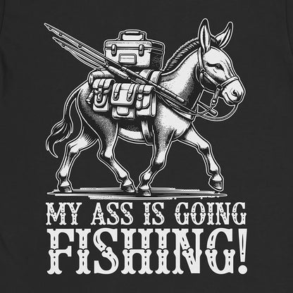 My Ass is Going Fishing! Tee Black T-Shirt