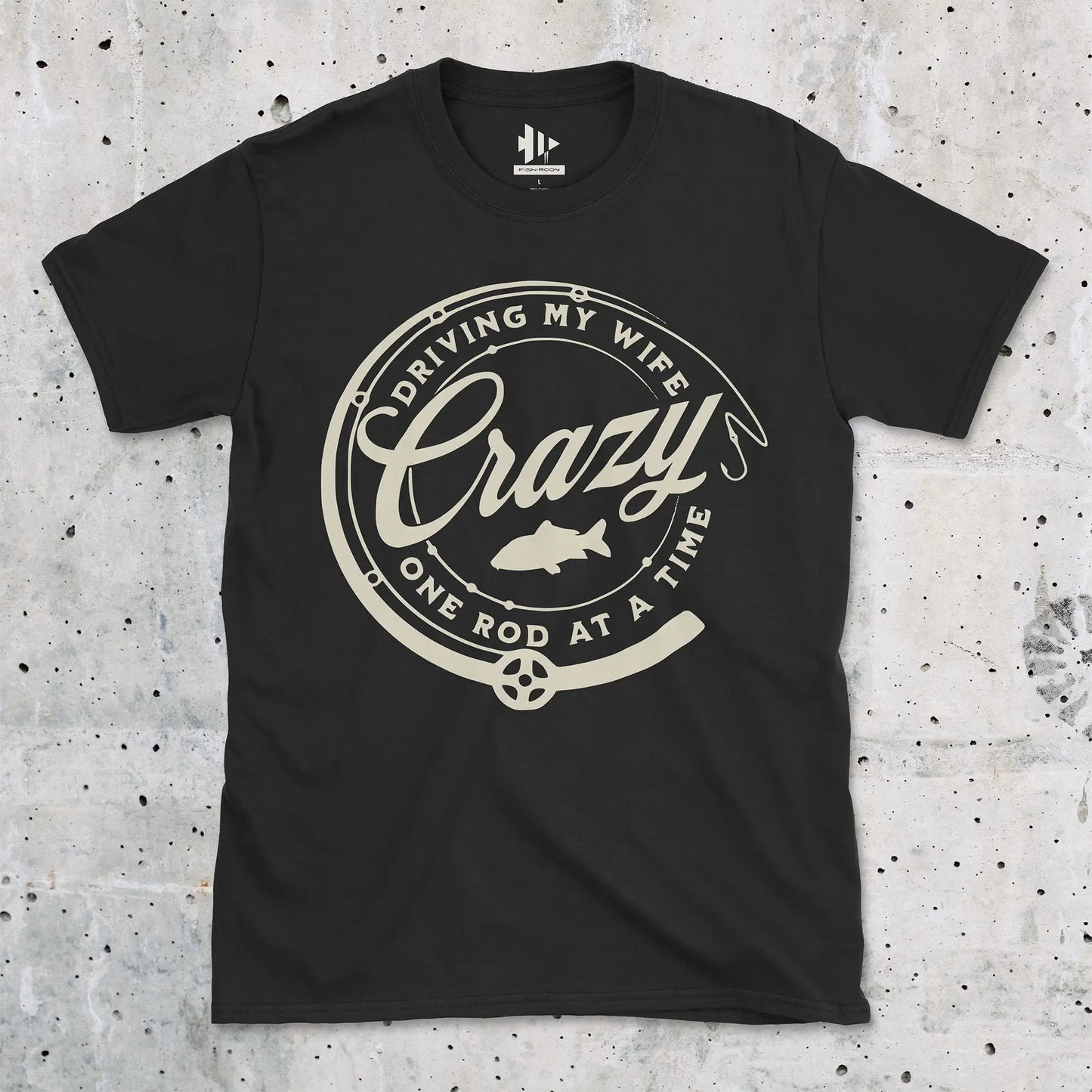 Black, Driving My Wife Crazy One Rod At A Time Tee – fish-room