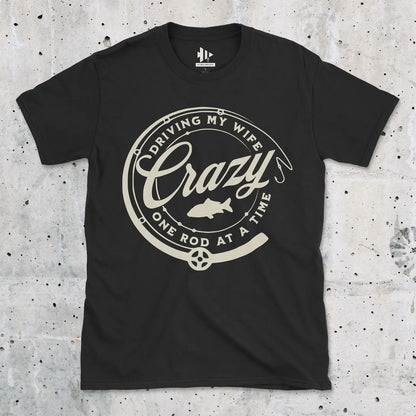 Black, Driving My Wife Crazy One Rod At A Time Tee – fish-room