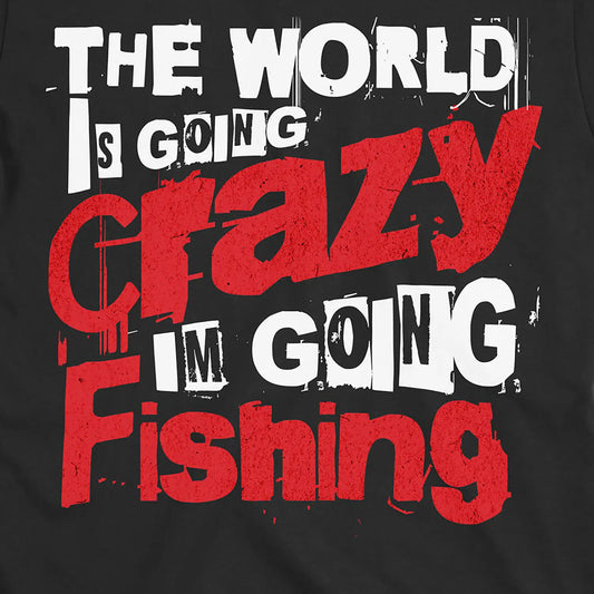Black, The World Is Going Crazy, I'm Going Fishing Tee – fish-room