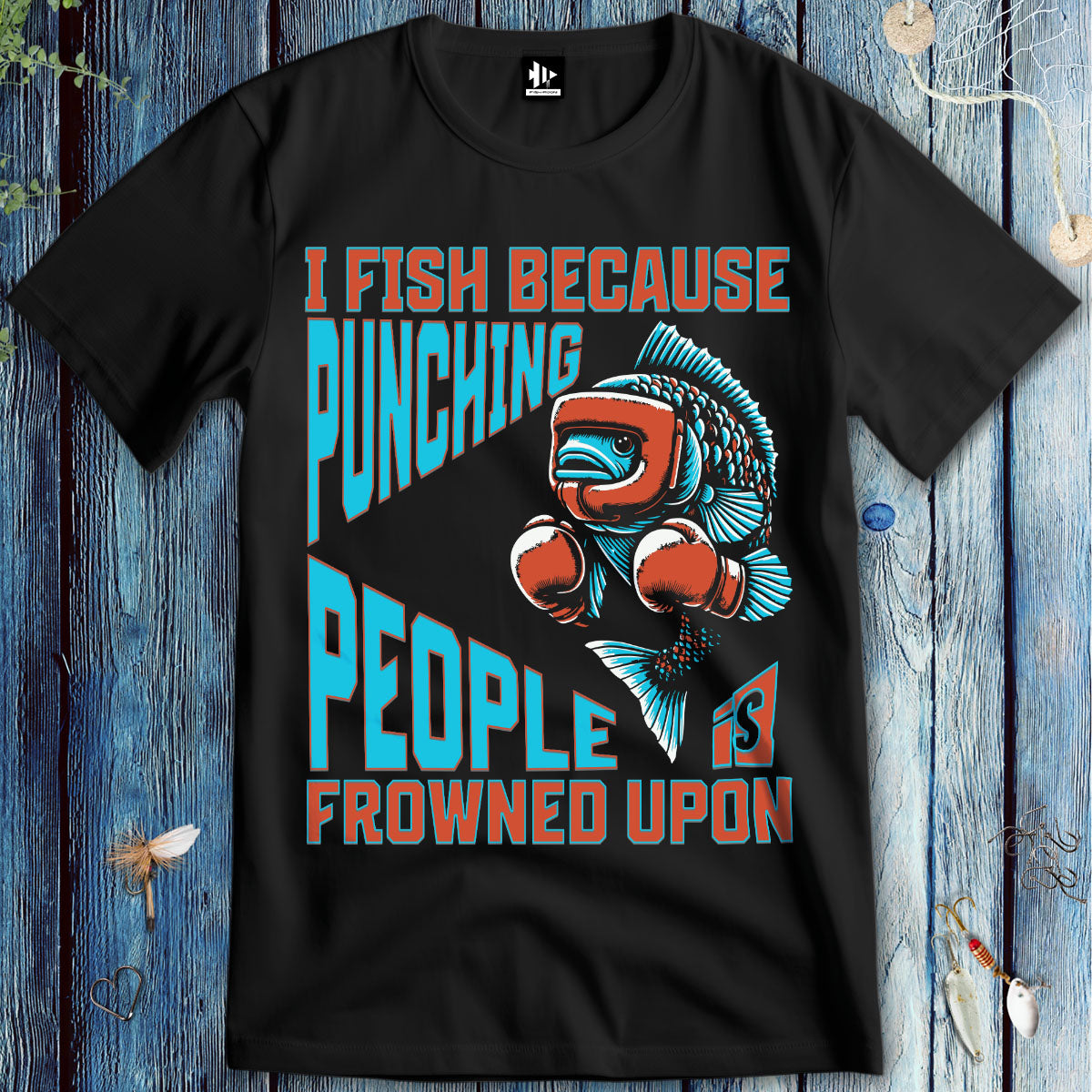 I Fish Because Punching People Is Frowned Upon T-Shirt