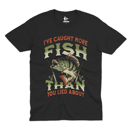 I've Caught More Fish Than You've Lied About Tee