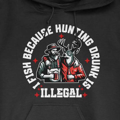Black, I Fish Because Hunting Drunk Is Illegal Hoodie – fish-room
