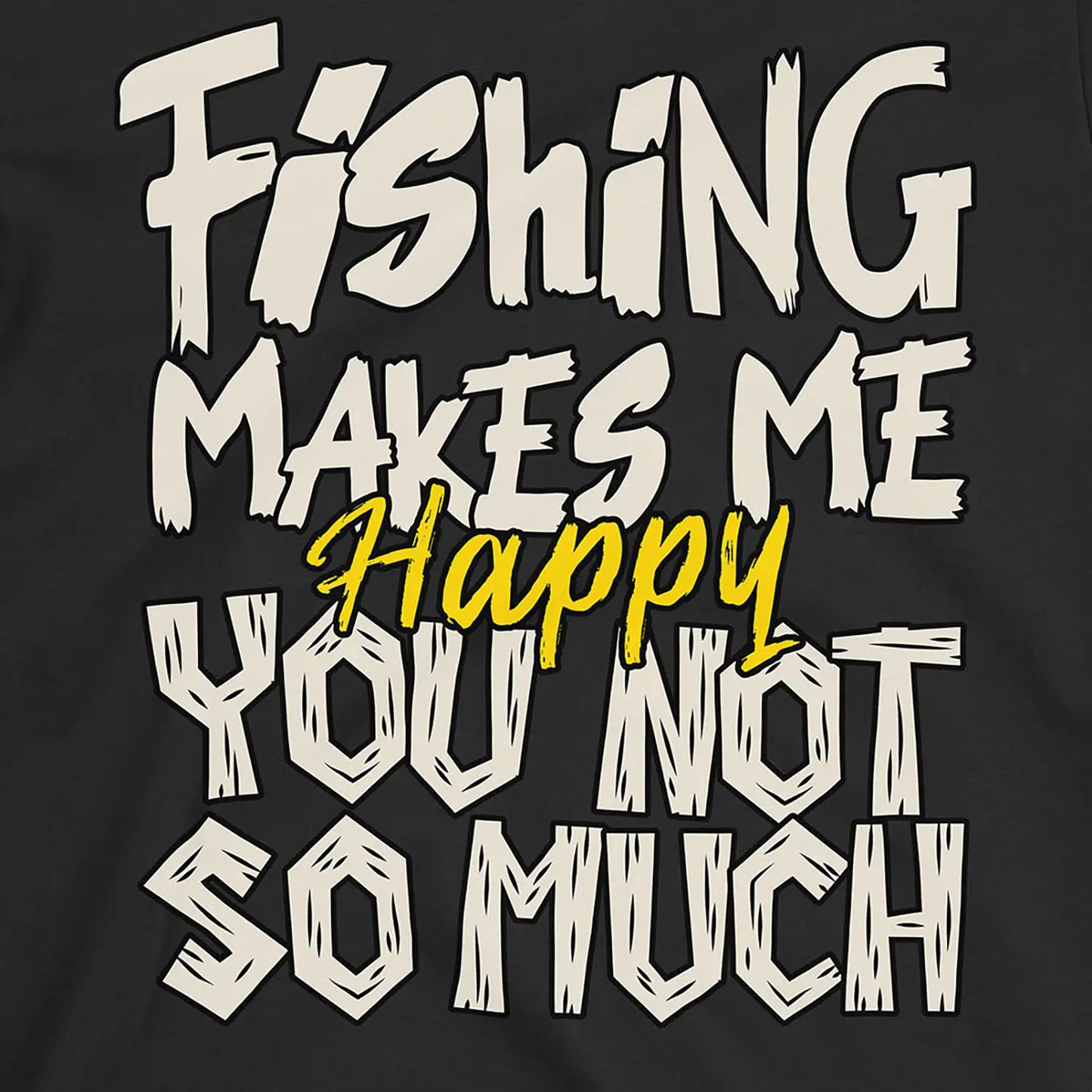 Black, Fishing Makes Me Happy, You Not So Much  Tee – fish-room
