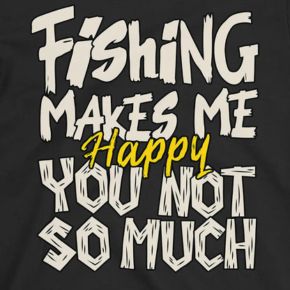Black, Fishing Makes Me Happy, You Not So Much  Tee – fish-room