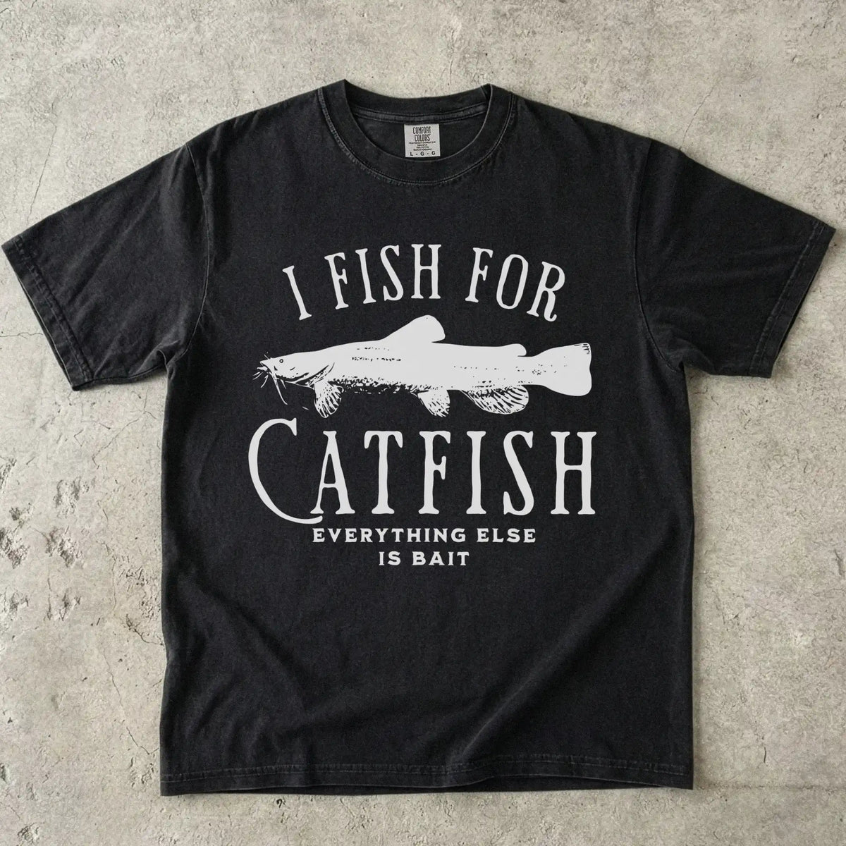 I Fish For Catfish, Everything Else Is Bait T-Shirt