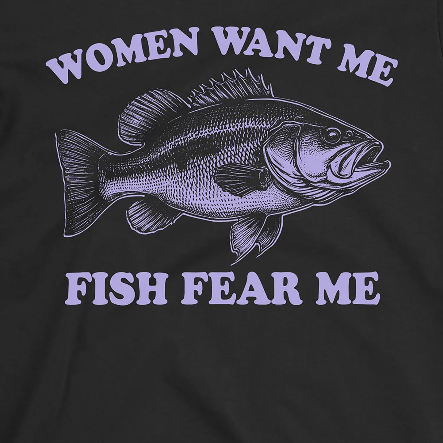 Black, Women Want Me Fish Fear Me Tee – fish-room