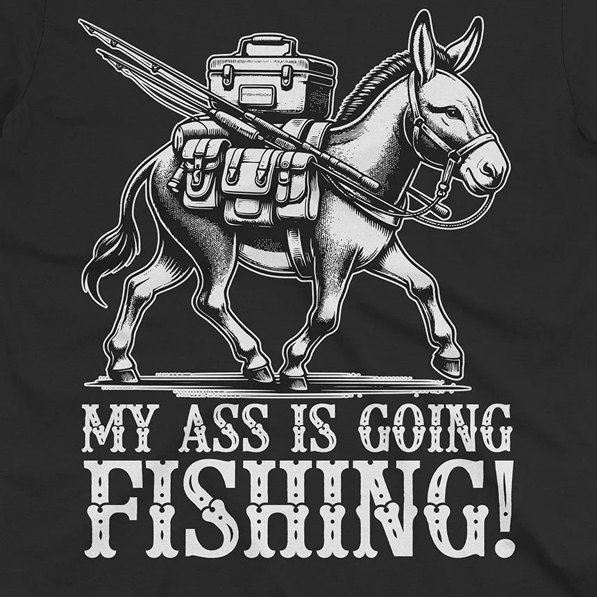 My Ass is Going Fishing! Tee