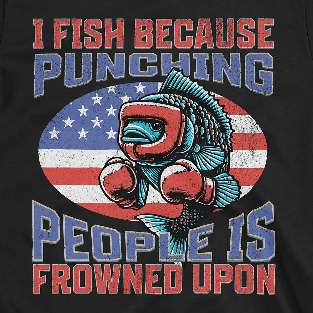 I Fish Because Punching People Is Frowned Upon USA Tee Black T-Shirt