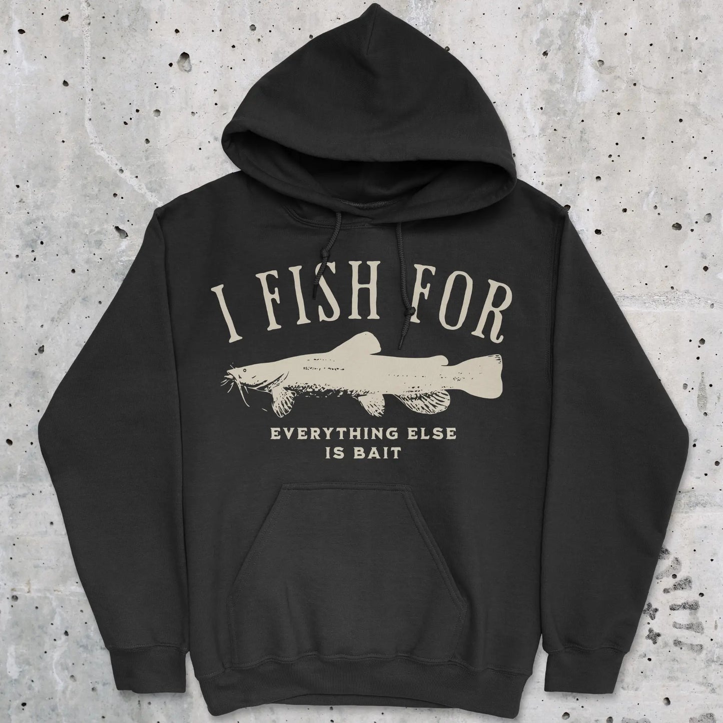 Black, I Fish for Catfish; Everything Else Is Bait Hoodie – fish-room