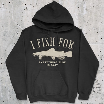 Black, I Fish for Catfish; Everything Else Is Bait Hoodie – fish-room