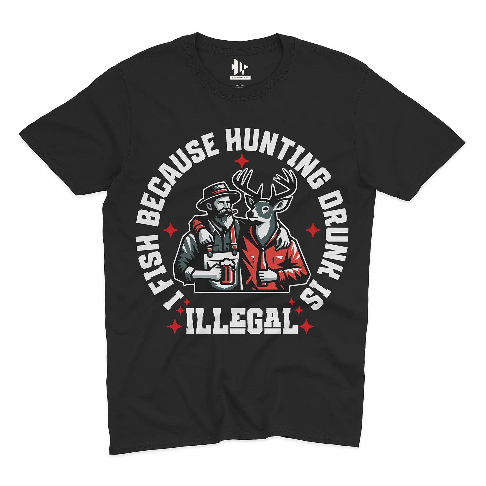 I Fish Because Hunting Drunk Is Illegal Tee