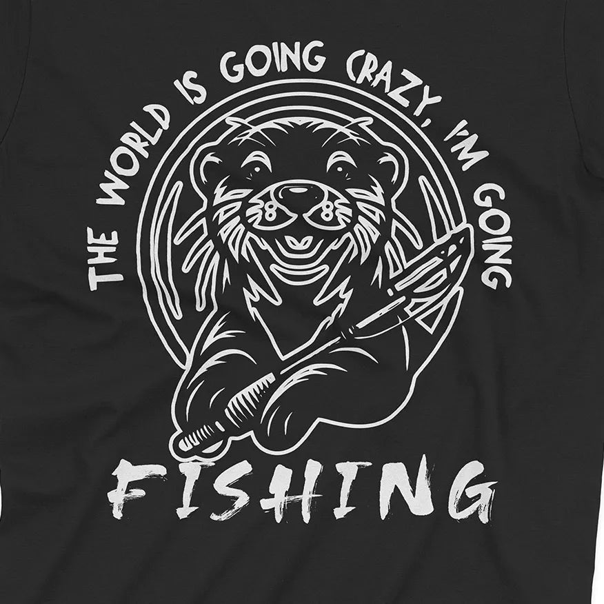 The World is Going Crazy, I'm Going Fishing Tee