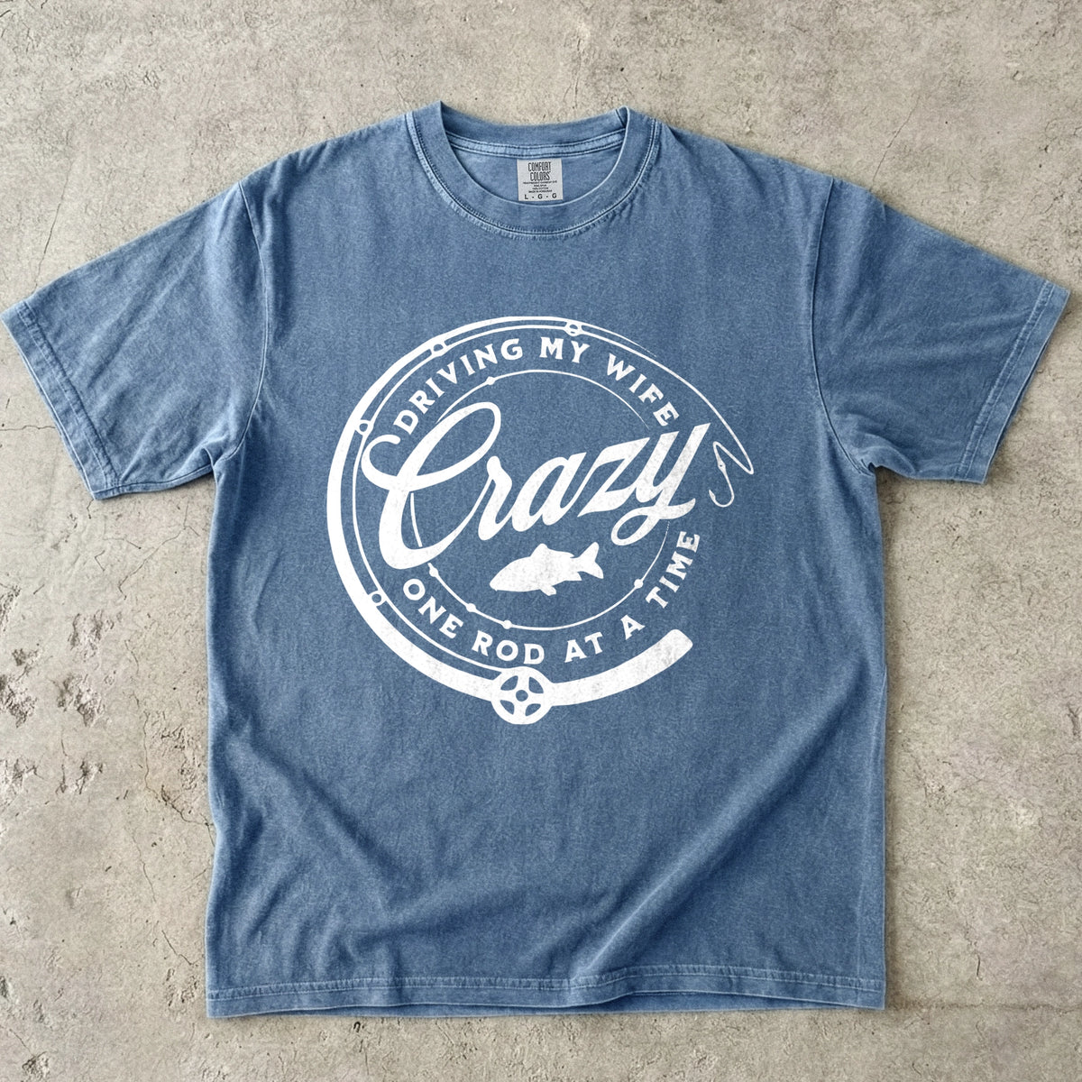 Driving My Wife Crazy One Rod At A Time T-Shirt