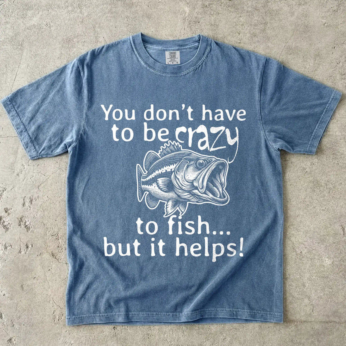 You Don't Have to Be Crazy to Fish... But It Helps! Tee