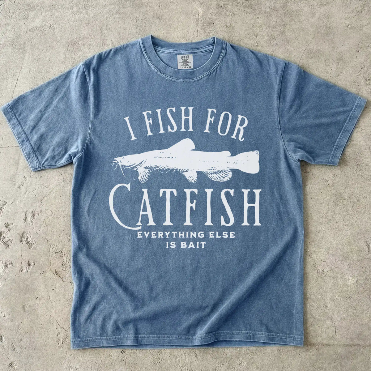 I Fish For Catfish, Everything Else Is Bait T-Shirt