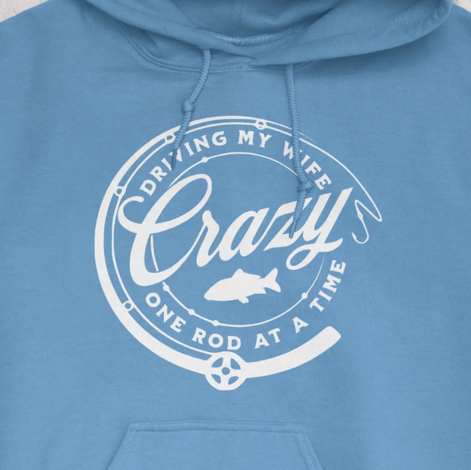 Carolina Blue, Driving My Wife Crazy One Rod At A Time Hoodie – fish-room
