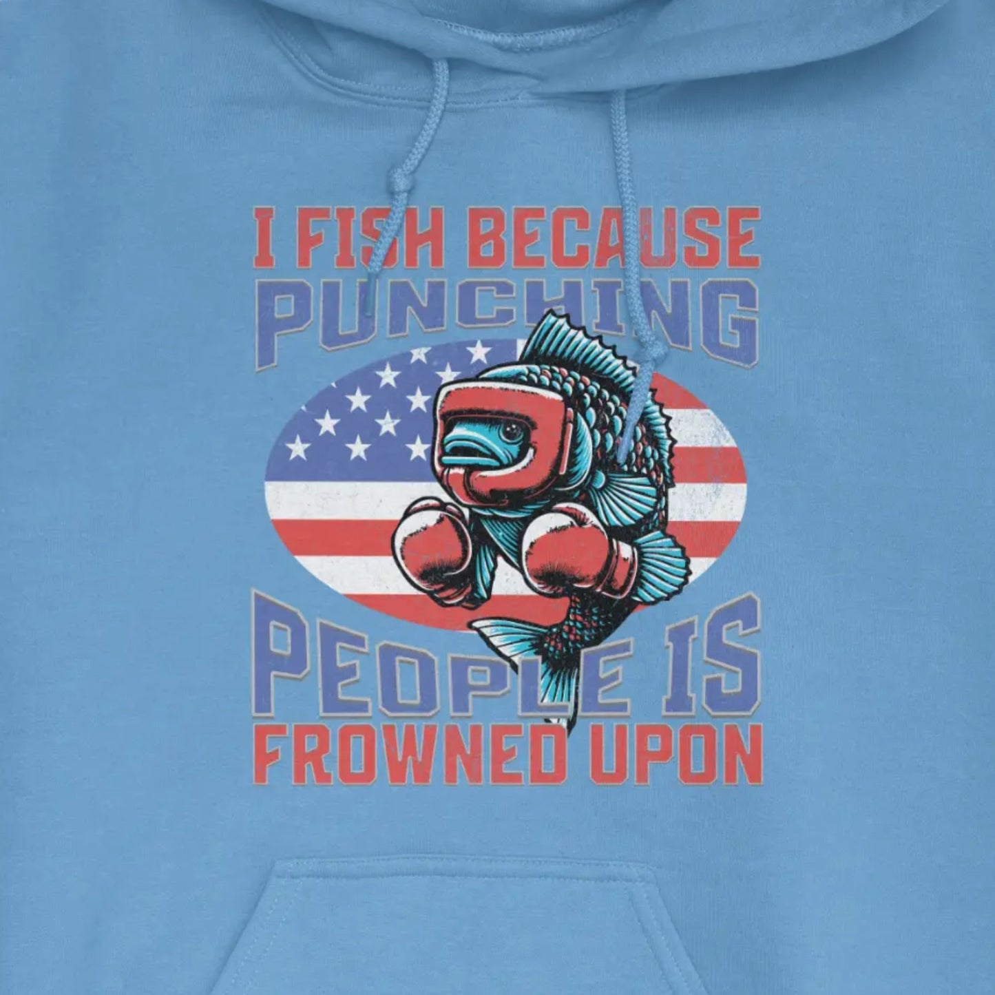 Carolina Blue, I Fish Because Punching People Is Frowned Upon USA Hoodie – fish-room