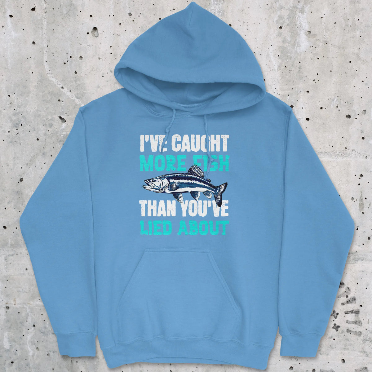 Carolina Blue, I've Caught More Fish Than You Lied About Hoodie – fish-room