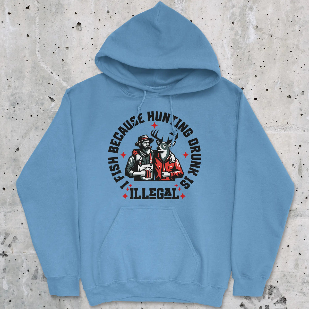 Carolina Blue, I Fish Because Hunting Drunk Is Illegal Hoodie – fish-room