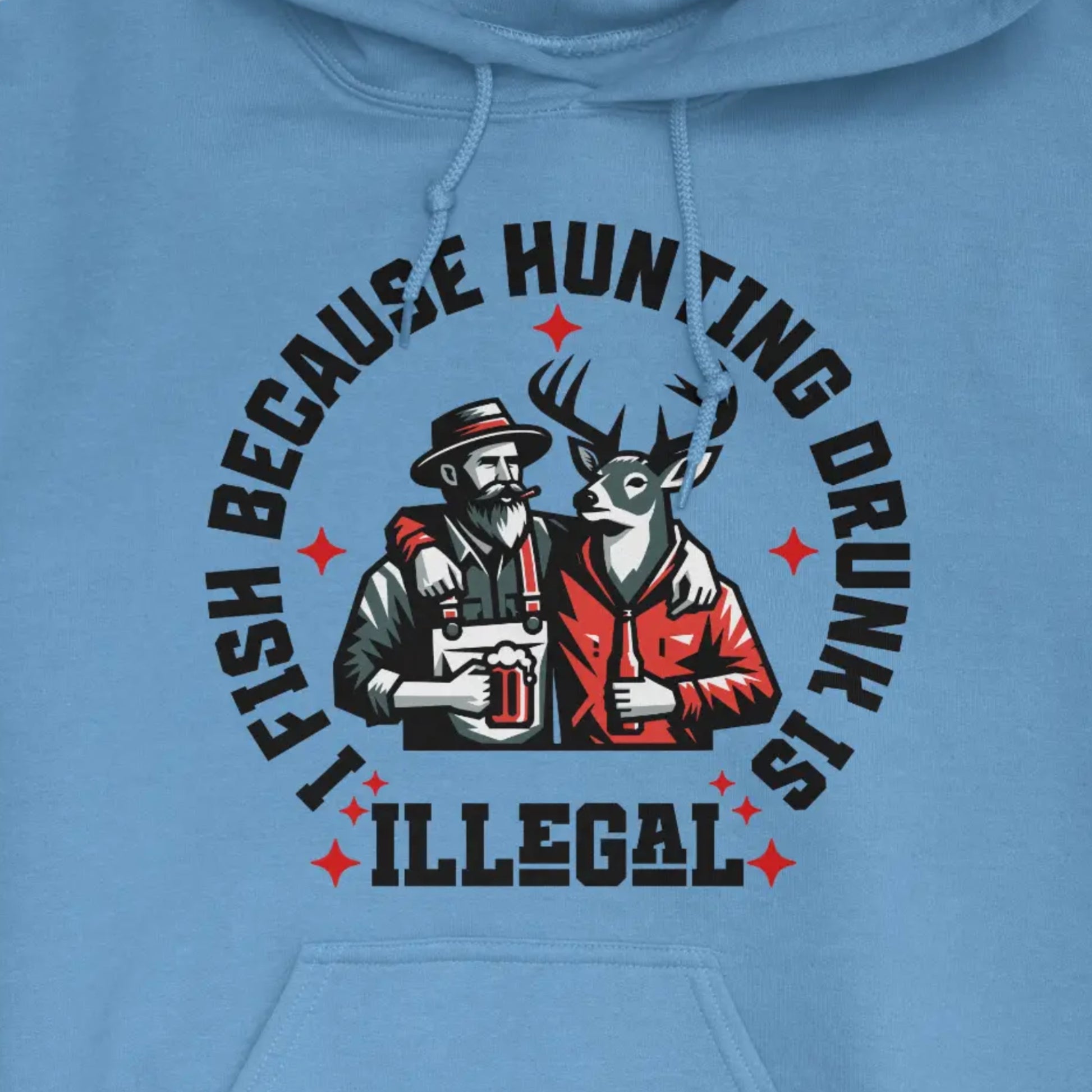 Carolina Blue, I Fish Because Hunting Drunk Is Illegal Hoodie – fish-room