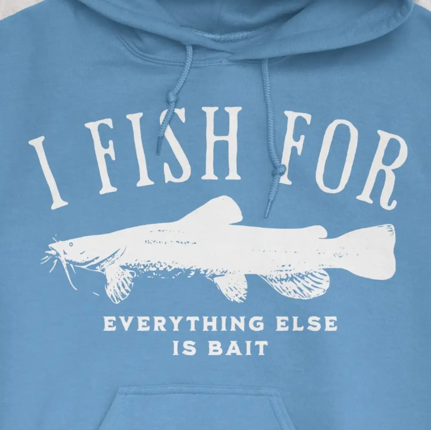 Carolina Blue, I Fish for Catfish; Everything Else Is Bait Hoodie – fish-room