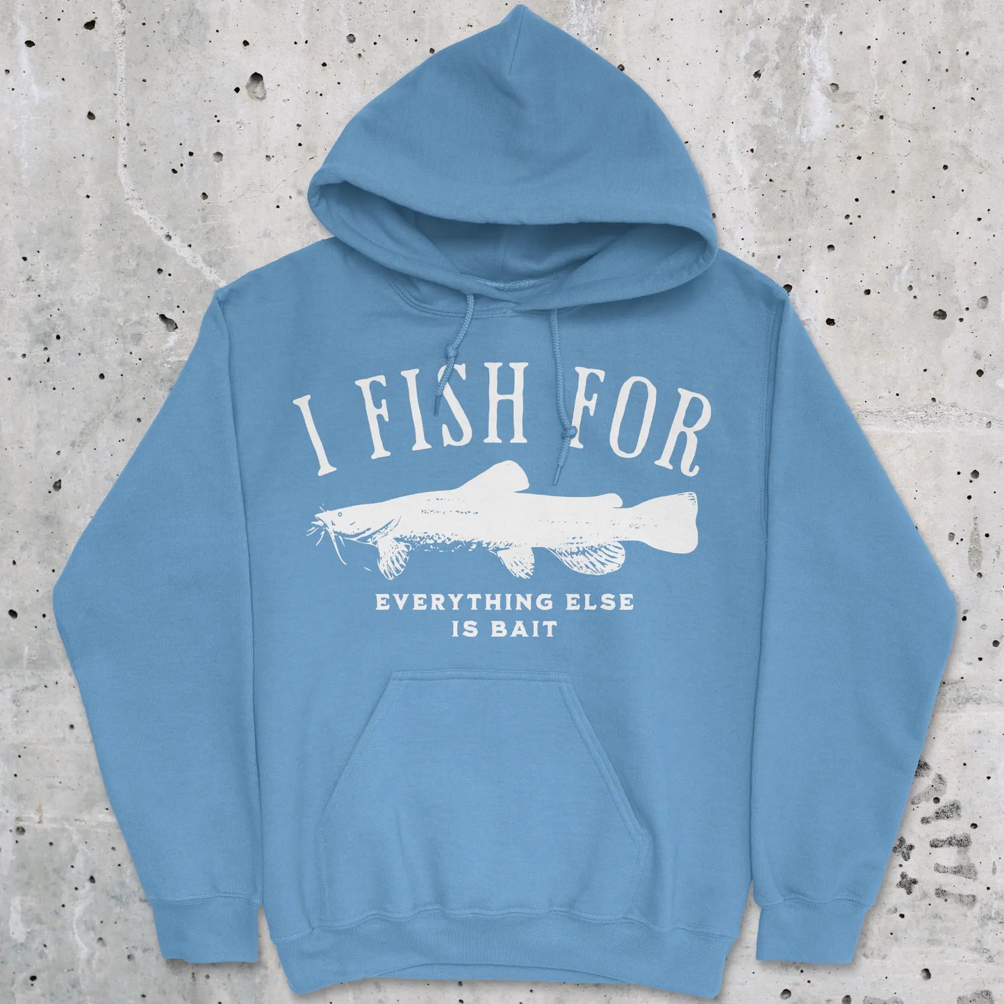 Carolina Blue, I Fish for Catfish; Everything Else Is Bait Hoodie – fish-room