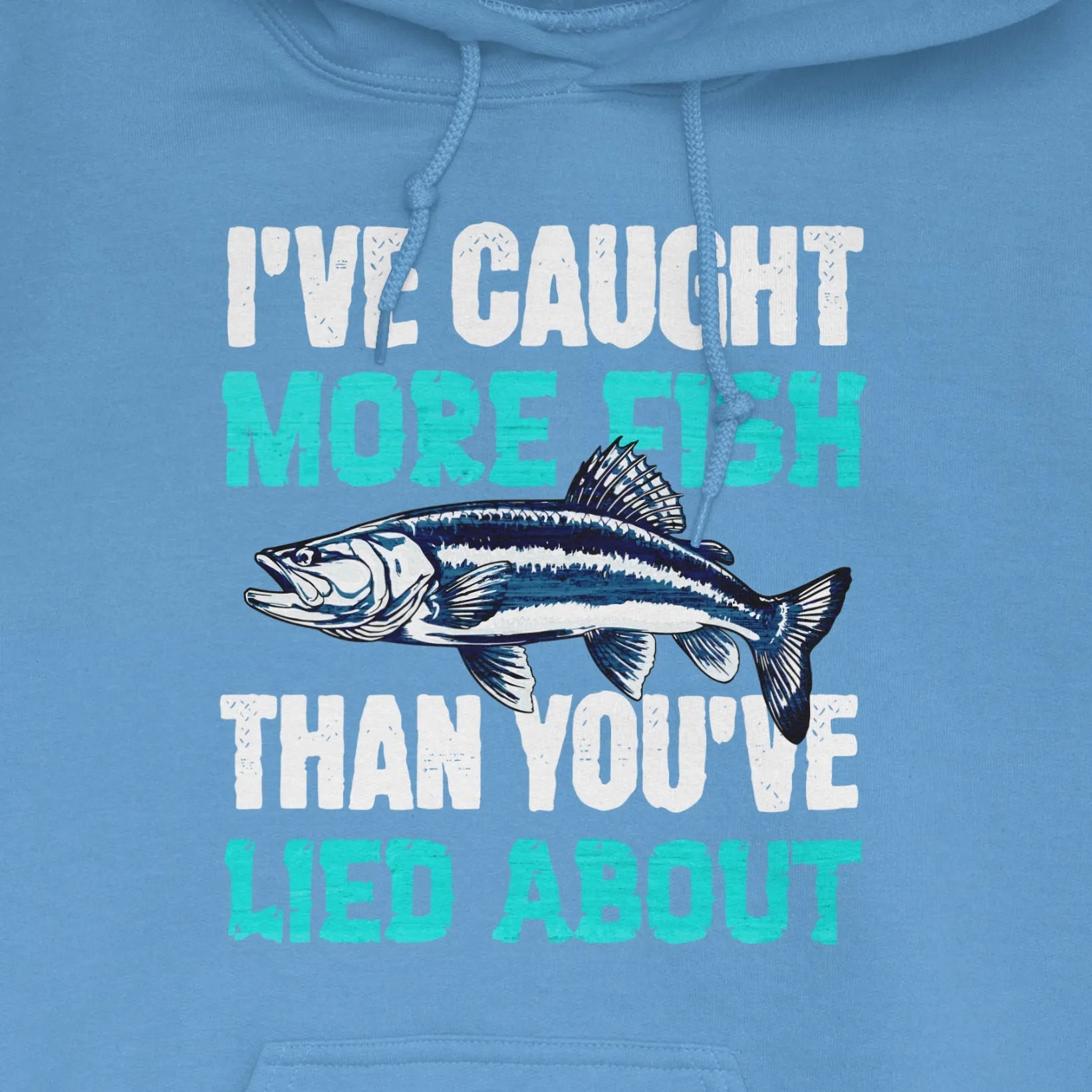 Carolina Blue, I've Caught More Fish Than You Lied About Hoodie – fish-room
