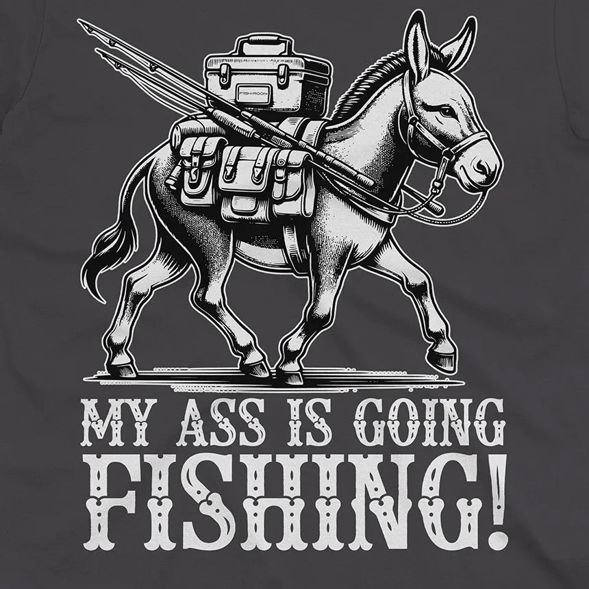 My Ass is Going Fishing! Tee