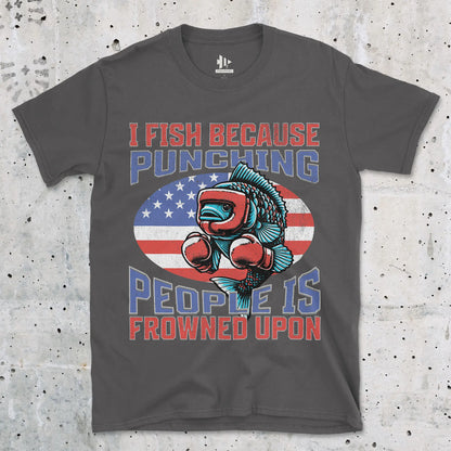 I Fish Because Punching People Is Frowned Upon USA Tee Charcoal T-Shirt