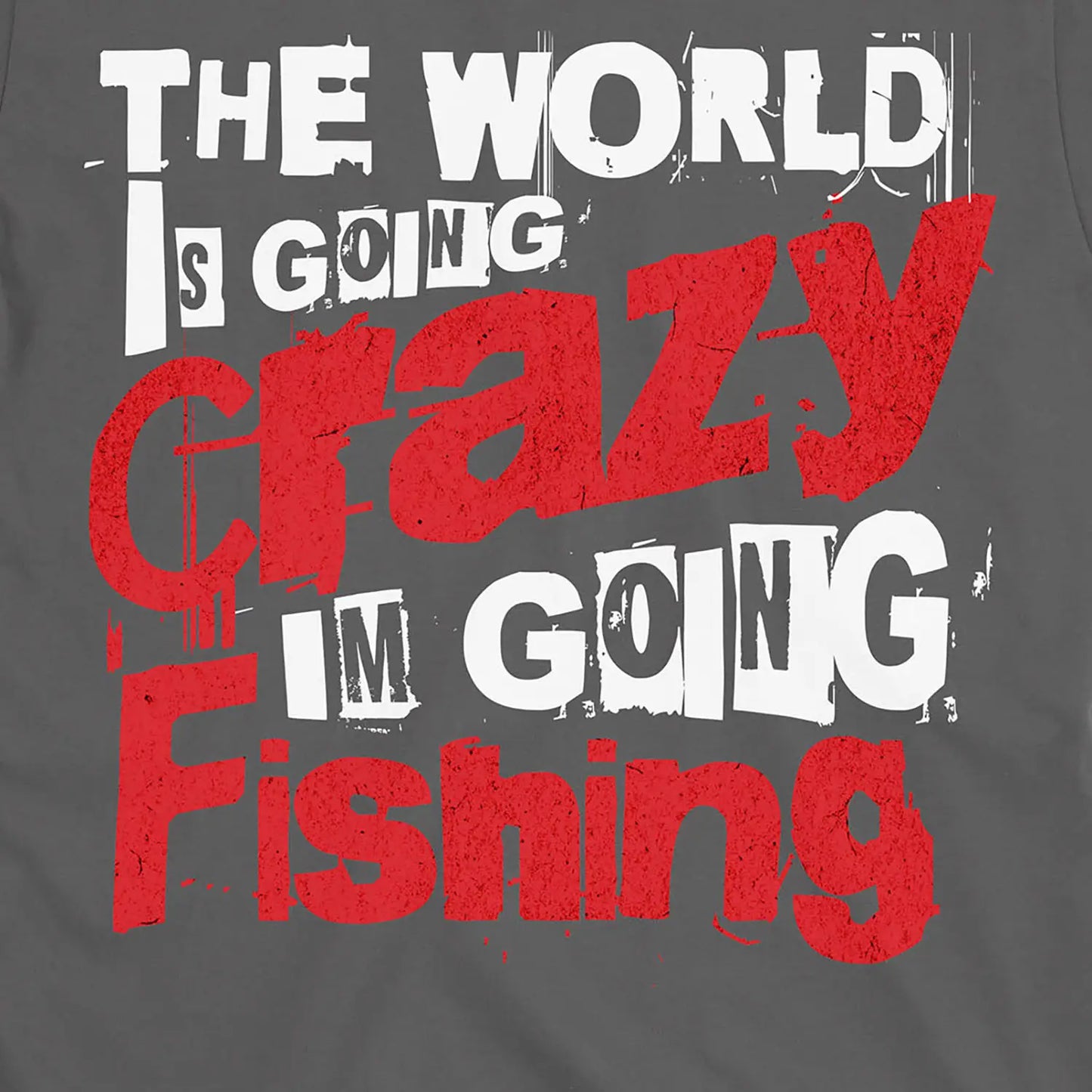 Charcoal, The World Is Going Crazy, I'm Going Fishing Tee – fish-room