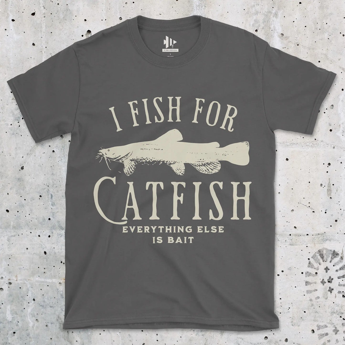 I Fish For Catfish, Everything Else Is Bait Tee