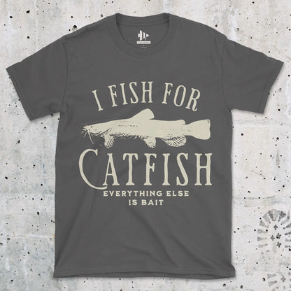 I Fish For Catfish, Everything Else Is Bait Tee