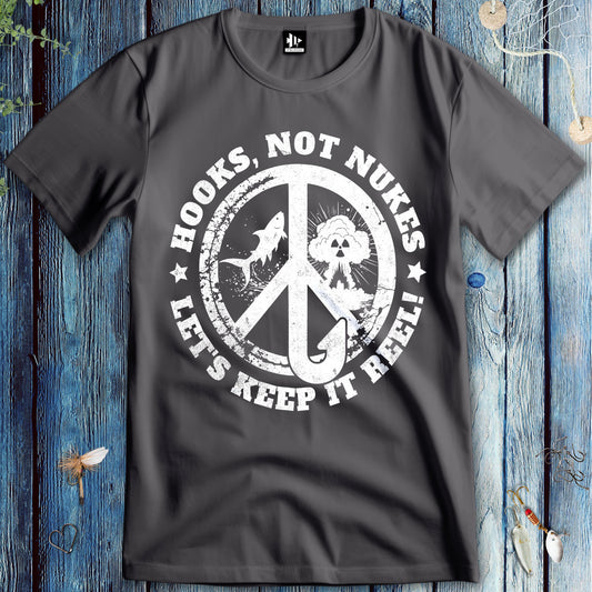 Hooks, Not Nukes – Let’s Keep It Reel! T-Shirt