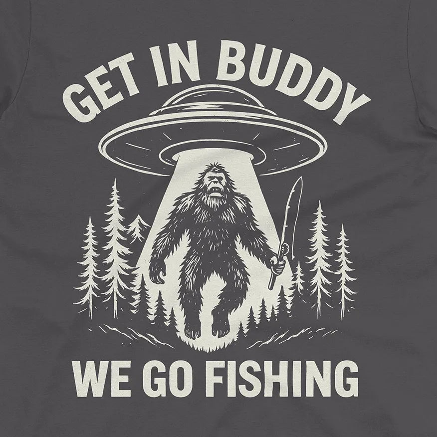 Get In Buddy, We Go Fishing Tee