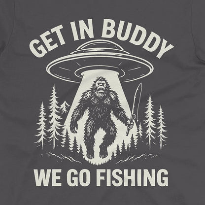 Get In Buddy, We Go Fishing Tee