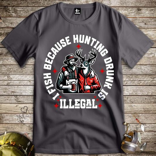 I Fish Because Hunting Drunk Is Illegal Tee-funny fishing t shirt-FISH-ROOM LLC