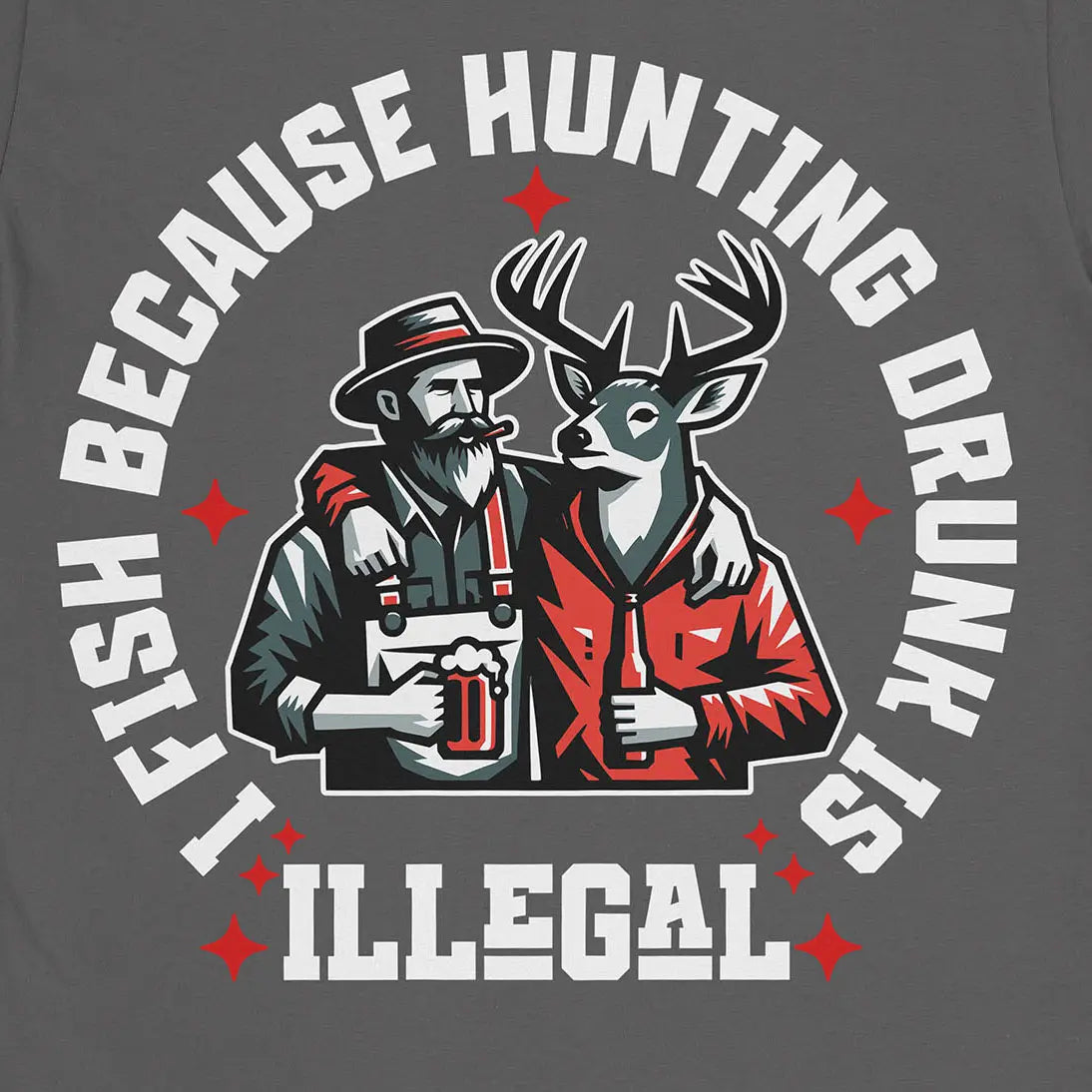 I Fish Because Hunting Drunk Is Illegal Tee Charcoal T-Shirt