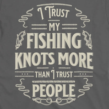 Charcoal, I Trust My Fishing Knots More Than I Trust People Tee – fish-room