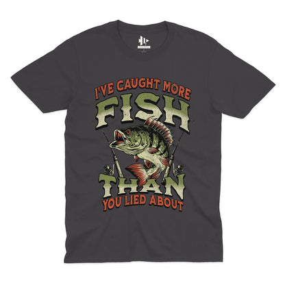 I've Caught More Fish Than You've Lied About Tee