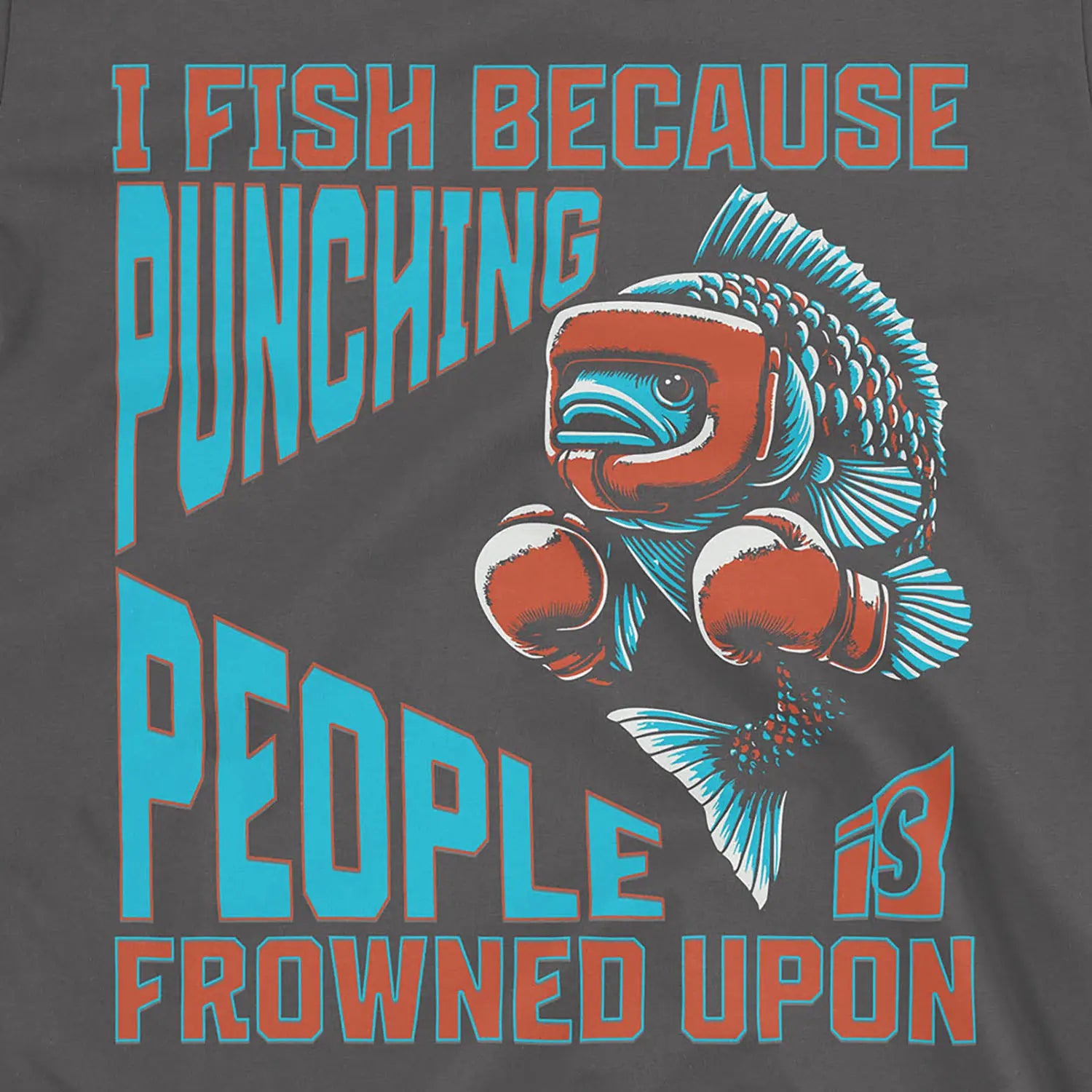 Charcoal, I Fish Because Punching People Is Frowned Upon Tee – fish-room