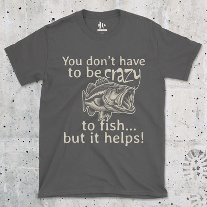 Charcoal, You Don't Have to Be Crazy to Fish... But It Helps! Tee – fish-room