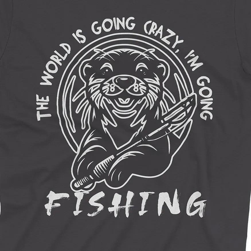 The World is Going Crazy, I'm Going Fishing Tee