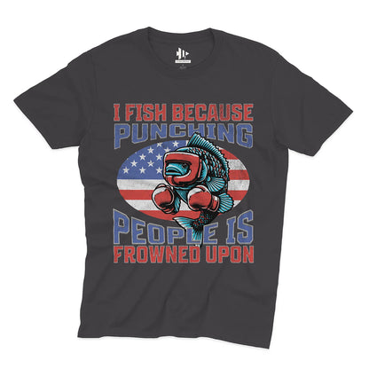 I Fish Because Punching People Is Frowned Upon USA Tee