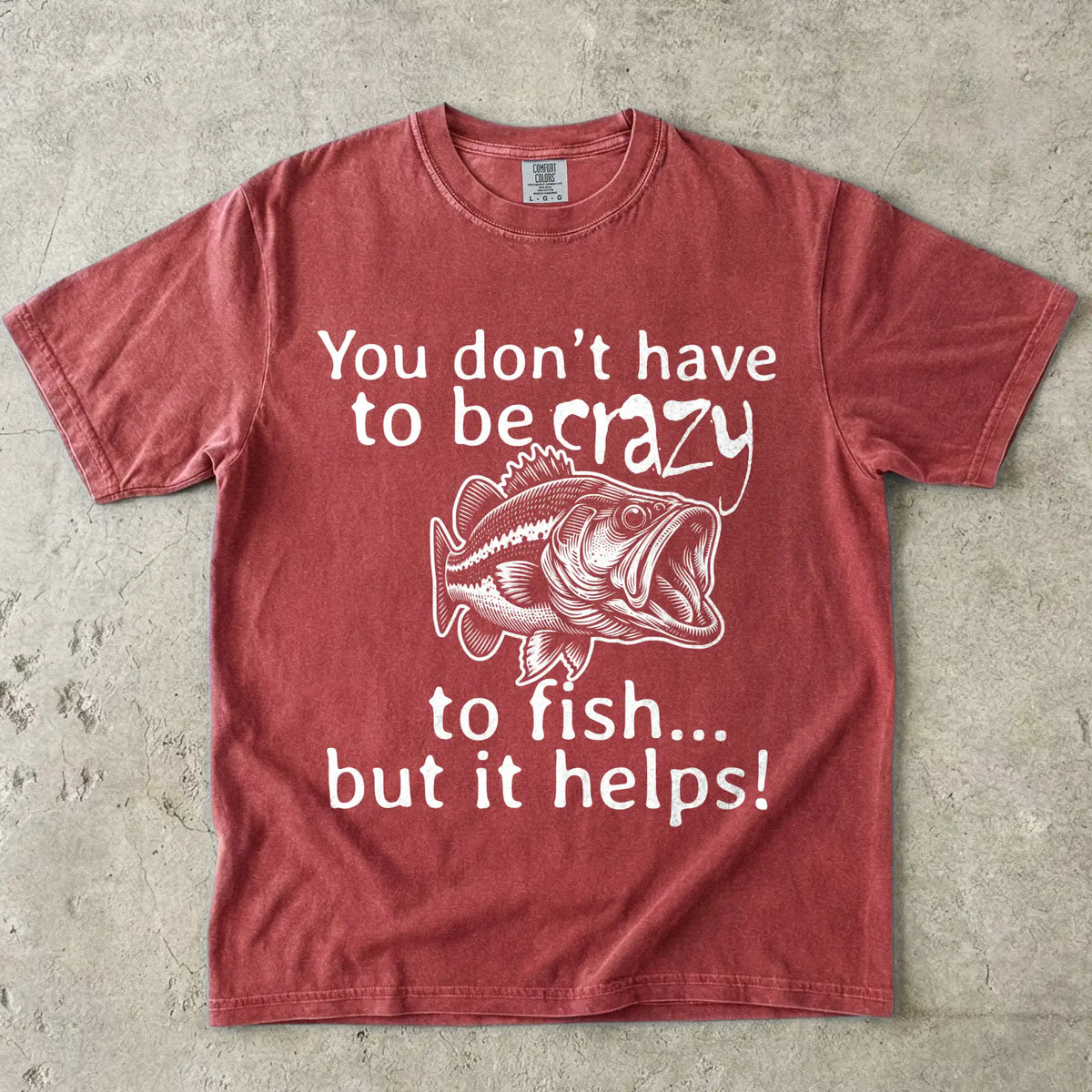 You Don't Have to Be Crazy to Fish... But It Helps! Tee
