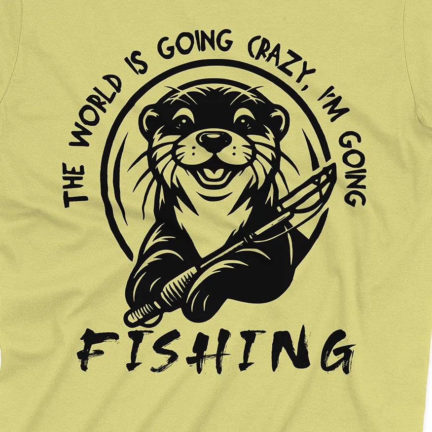 The World is Going Crazy, I'm Going Fishing Tee