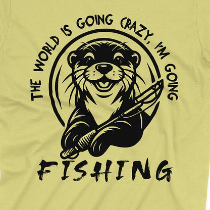 The World is Going Crazy, I'm Going Fishing Tee