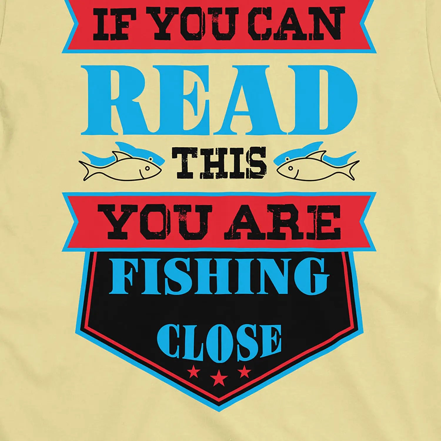 Cornsilk, You're Fishing too Close Tee – fish-room